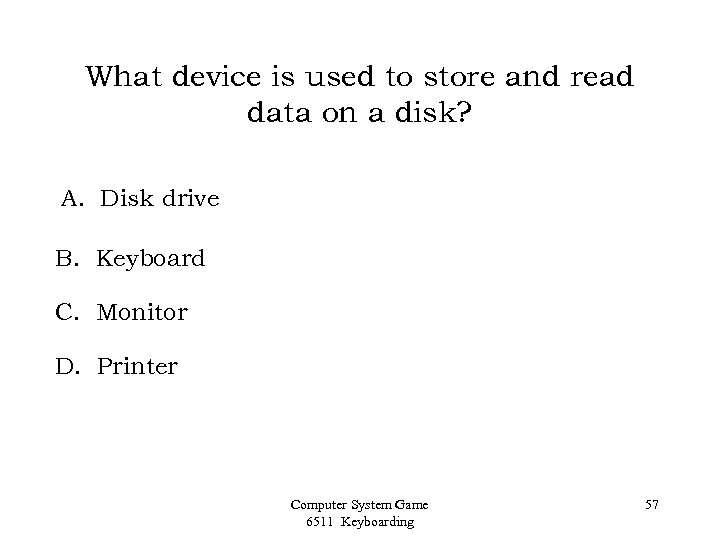 What device is used to store and read data on a disk? A. Disk