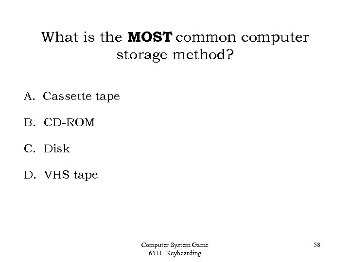 What is the MOST common computer storage method? A. Cassette tape B. CD-ROM C.