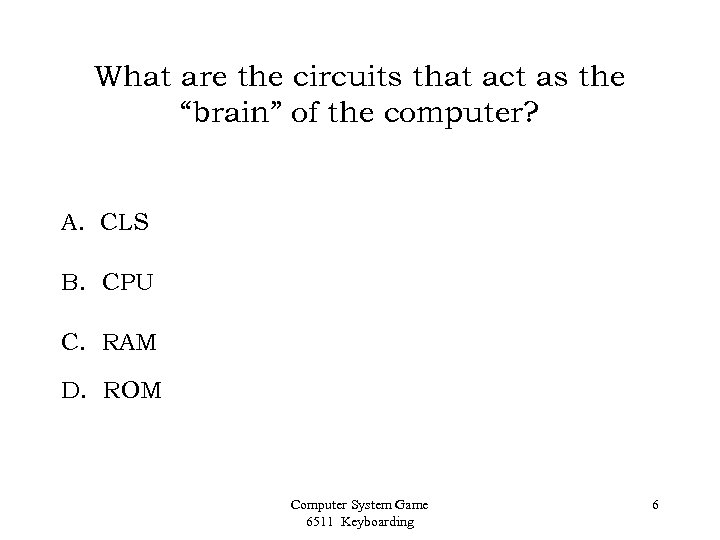 What are the circuits that act as the “brain” of the computer? A. CLS