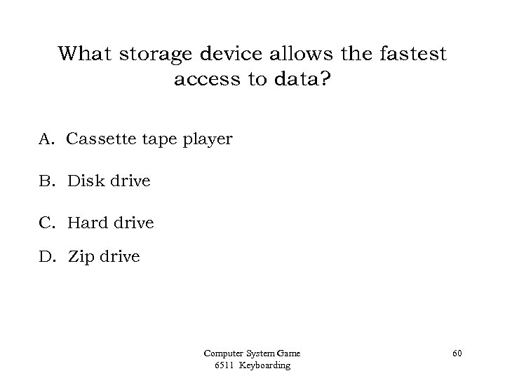 What storage device allows the fastest access to data? A. Cassette tape player B.