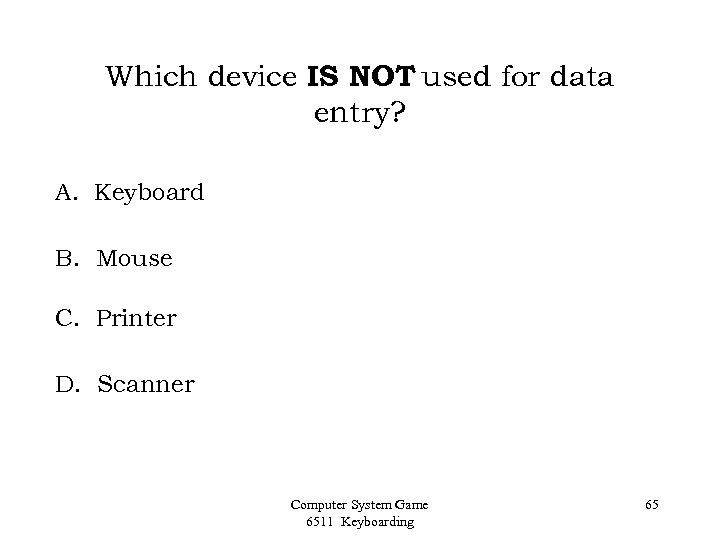 Which device IS NOT used for data entry? A. Keyboard B. Mouse C. Printer