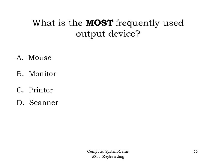 What is the MOST frequently used output device? A. Mouse B. Monitor C. Printer