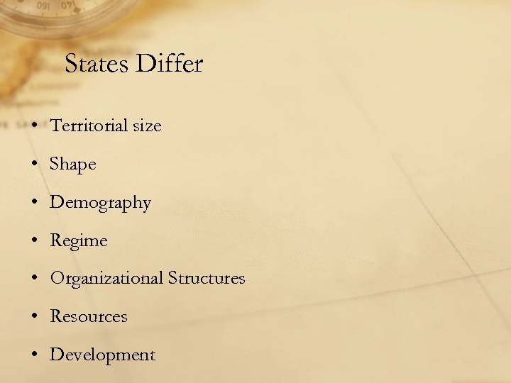 States Differ • Territorial size • Shape • Demography • Regime • Organizational Structures