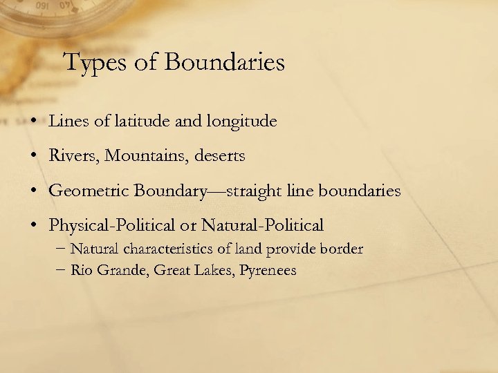 Types of Boundaries • Lines of latitude and longitude • Rivers, Mountains, deserts •