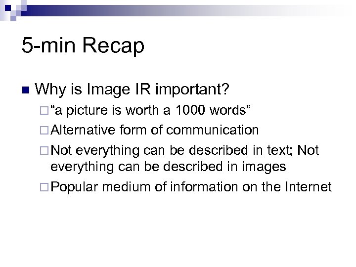 5 -min Recap n Why is Image IR important? ¨ “a picture is worth