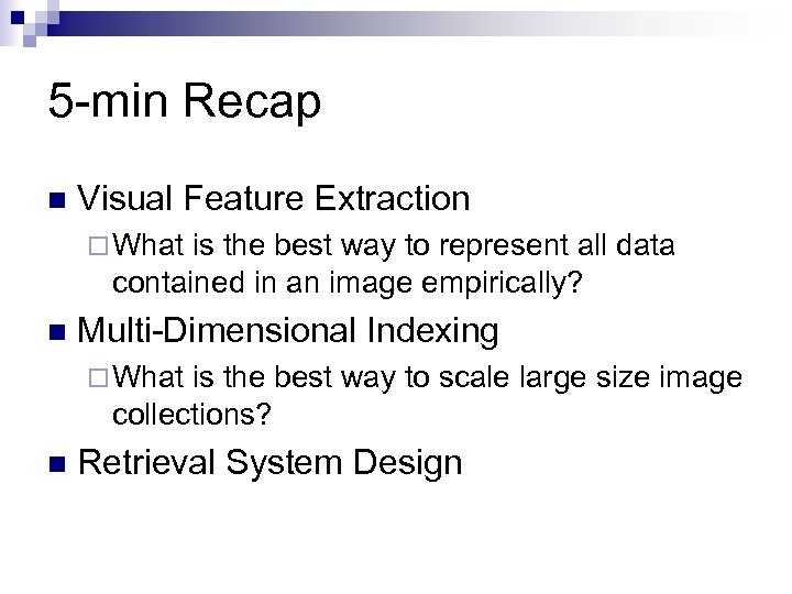 5 -min Recap n Visual Feature Extraction ¨ What is the best way to