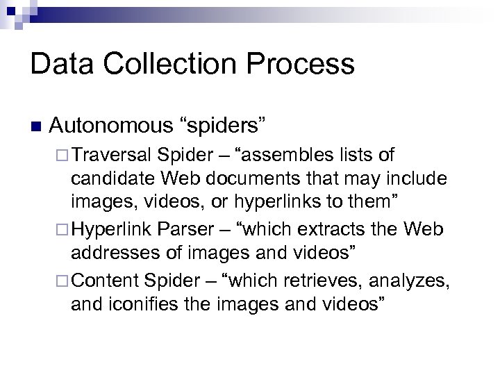 Data Collection Process n Autonomous “spiders” ¨ Traversal Spider – “assembles lists of candidate