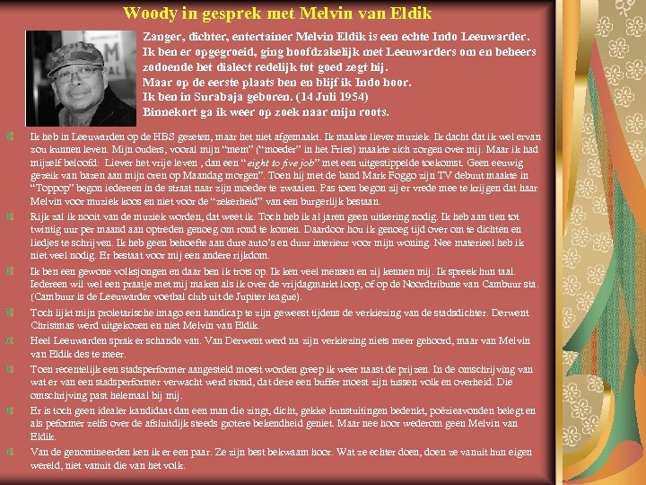 Woody in gesprek met Melvin van Eldik Zanger, dichter, entertainer Melvin Eldik is een