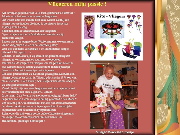 Vliegeren mijn passie ! Als zevenjarige jochie was ik in mijn geboorte stad Batavia