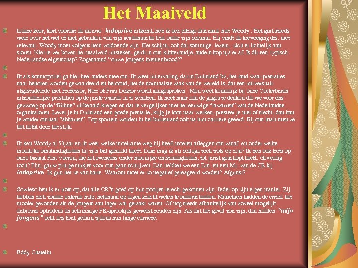 Het Maaiveld Iedere keer, kort voordat de nieuwe Indoprive uitkomt, heb ik een pittige