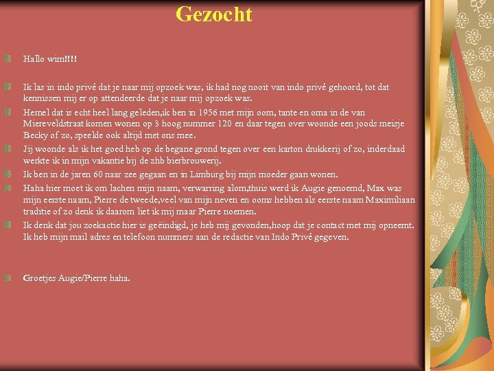 Gezocht Hallo wim!!!! Ik las in indo privé dat je naar mij opzoek was,