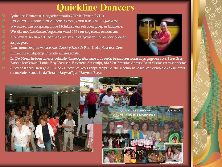 Quickline Dancers zijn opgericht medio 2002 in Huizen (N. H. ) Oprichters zijn Willem