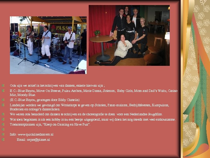 Ook zijn we actief in het schrijven van dansen, enkele hiervan zijn ; E.