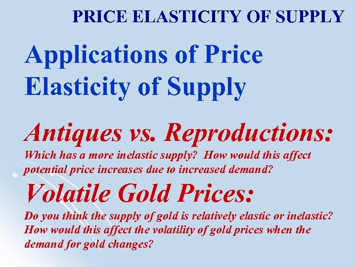 PRICE ELASTICITY OF SUPPLY Applications of Price Elasticity of Supply Antiques vs. Reproductions: Which