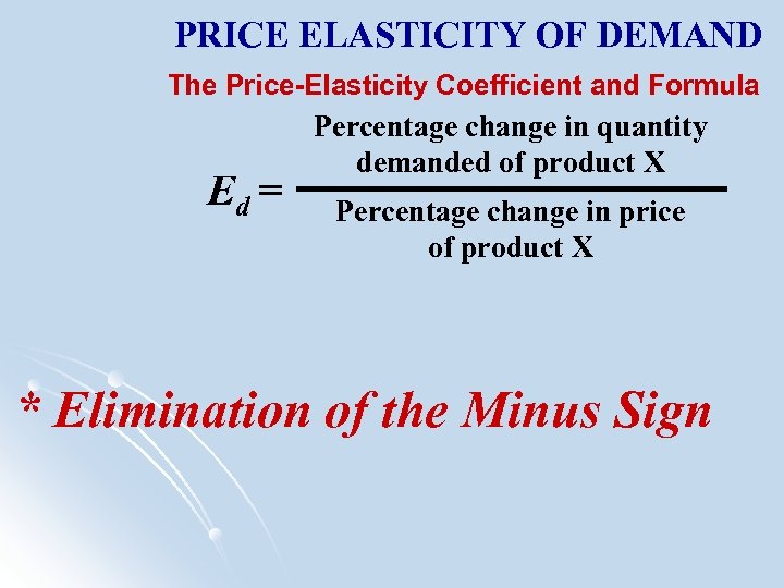 PRICE ELASTICITY OF DEMAND The Price-Elasticity Coefficient and Formula Ed = Percentage change in