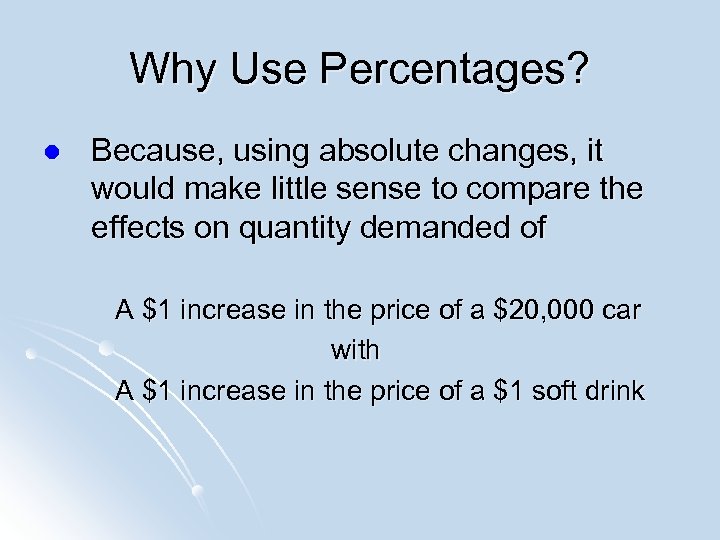 Why Use Percentages? l Because, using absolute changes, it would make little sense to