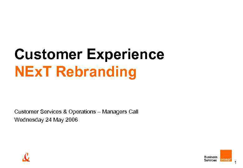 Customer Experience NEx. T Rebranding Customer Services & Operations – Managers Call Wednesday 24