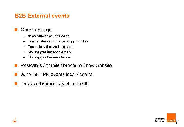 B 2 B External events n Core message – three companies, one vision –