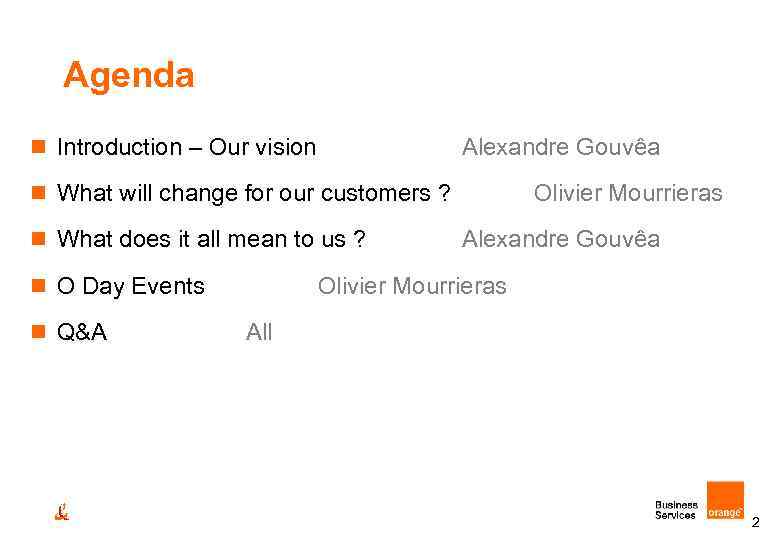 Agenda n Introduction – Our vision Alexandre Gouvêa n What will change for our