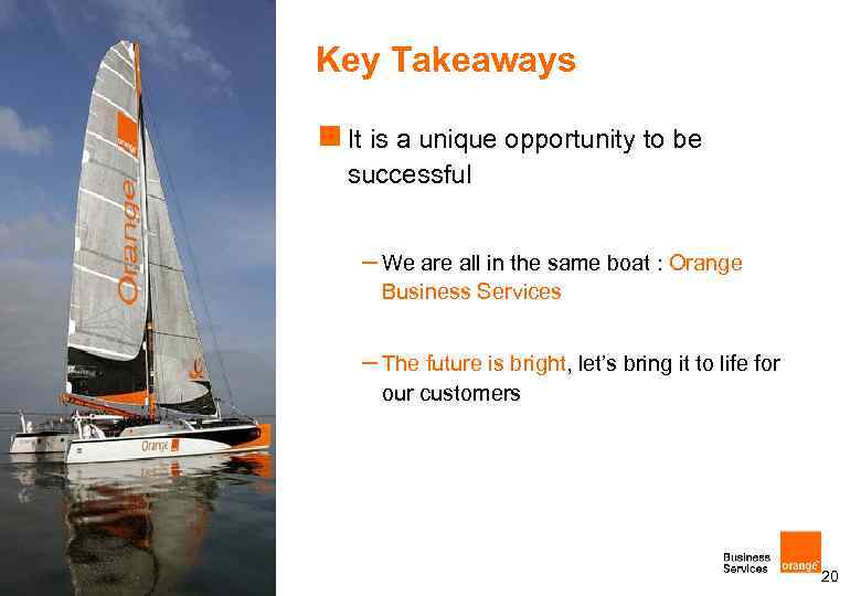 Key Takeaways n It is a unique opportunity to be successful – We are