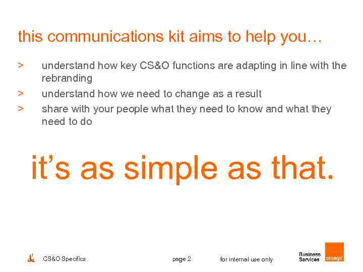 this communications kit aims to help you… > > > understand how key CS&O