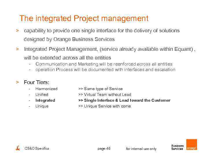 The integrated Project management > capability to provide one single interface for the delivery