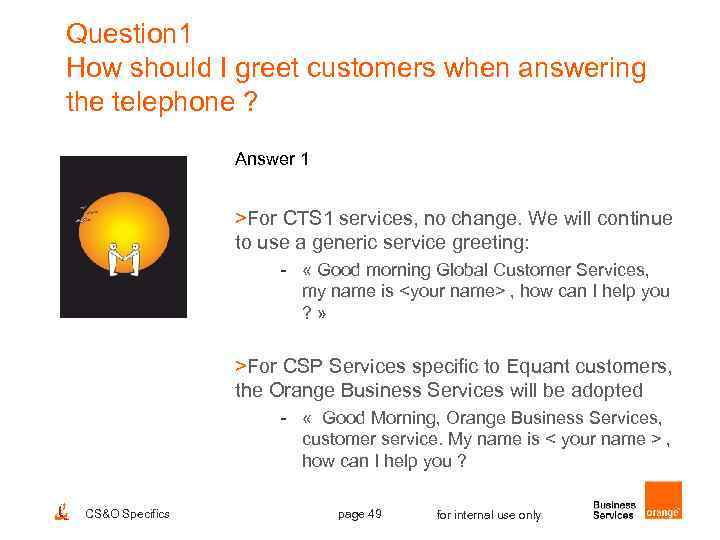 Question 1 How should I greet customers when answering the telephone ? Answer 1