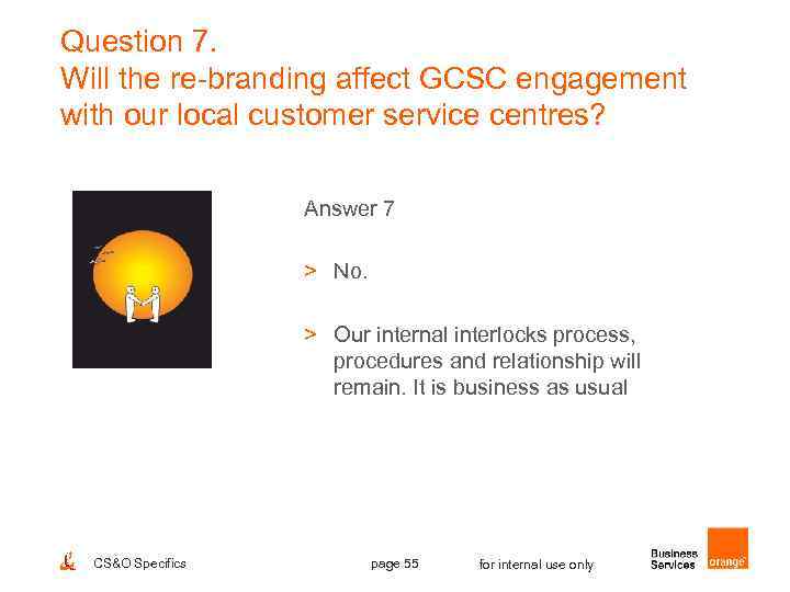 Question 7. Will the re-branding affect GCSC engagement with our local customer service centres?