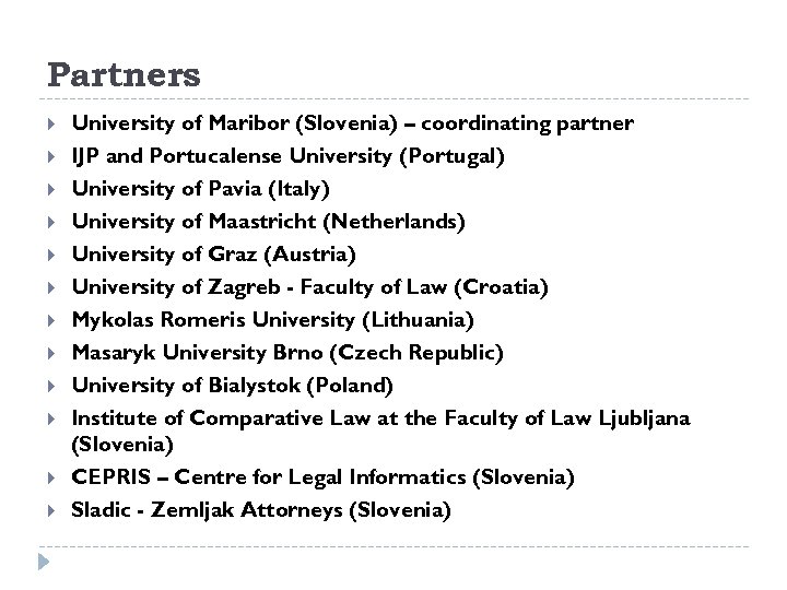 Partners University of Maribor (Slovenia) – coordinating partner IJP and Portucalense University (Portugal) University