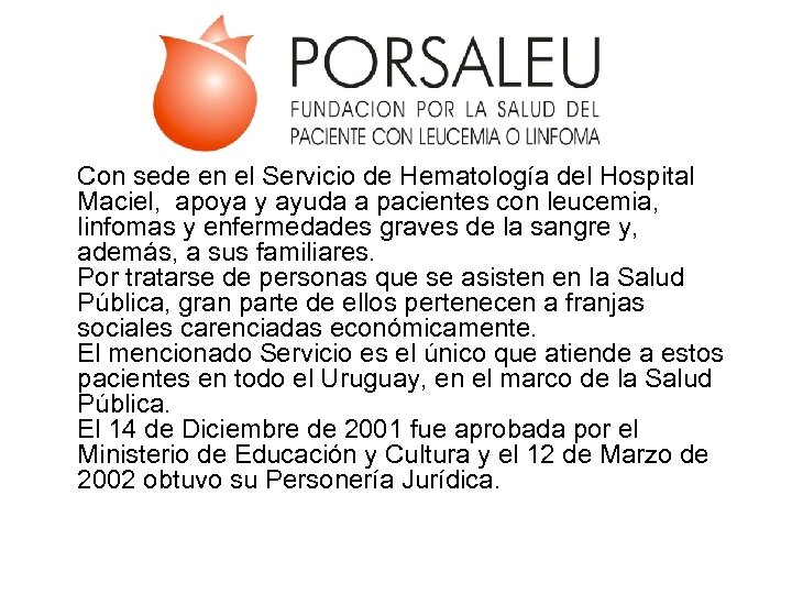 Con sede en el Servicio de Hematología del Hospital Maciel, apoya y ayuda a