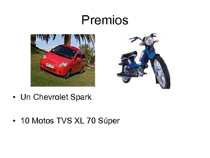 Premios • Un Chevrolet Spark • 10 Motos TVS XL 70 Súper 
