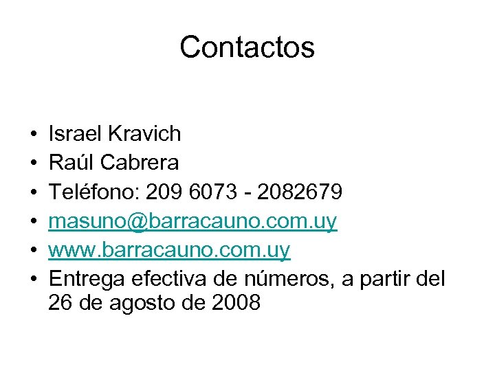 Contactos • • • Israel Kravich Raúl Cabrera Teléfono: 209 6073 - 2082679 masuno@barracauno.