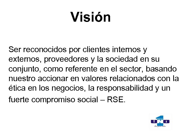Visión Ser reconocidos por clientes internos y externos, proveedores y la sociedad en su