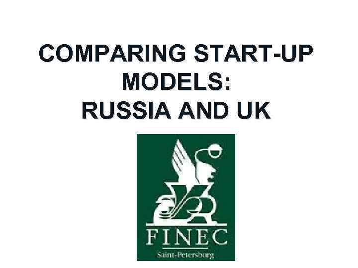 COMPARING START-UP MODELS: RUSSIA AND UK 