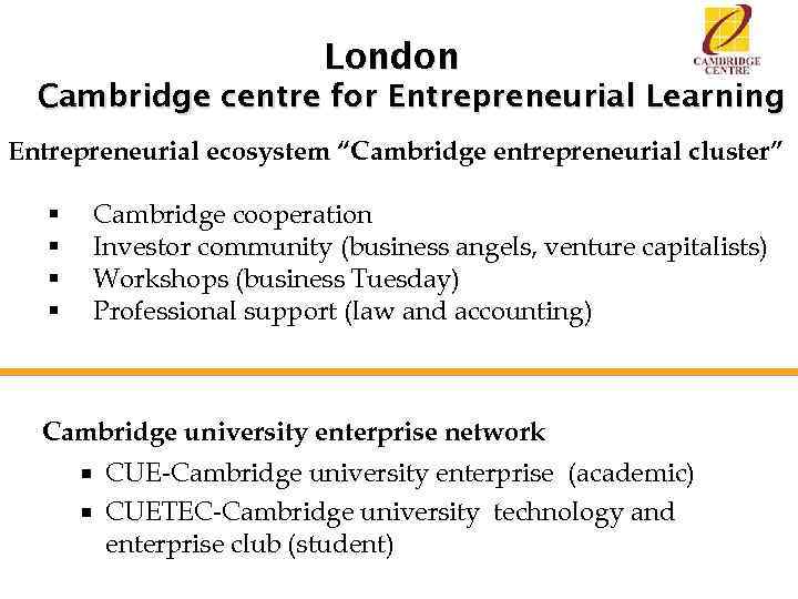 London Cambridge centre for Entrepreneurial Learning Entrepreneurial ecosystem “Cambridge entrepreneurial cluster” Cambridge cooperation Investor