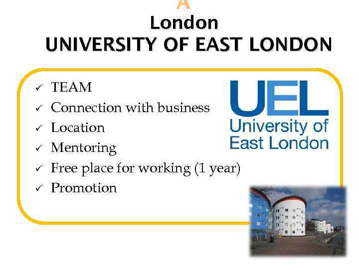  London UNIVERSITY OF EAST LONDON ü ü ü TEAM Connection with business Location