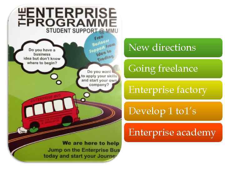 New directions Going freelance Enterprise factory Develop 1 to 1’s Enterprise academy 