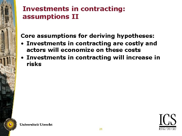 Investments in contracting: assumptions II Core assumptions for deriving hypotheses: • Investments in contracting