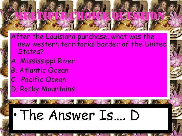 Multiple choice Question After the Louisiana purchase, what was the new western territorial border