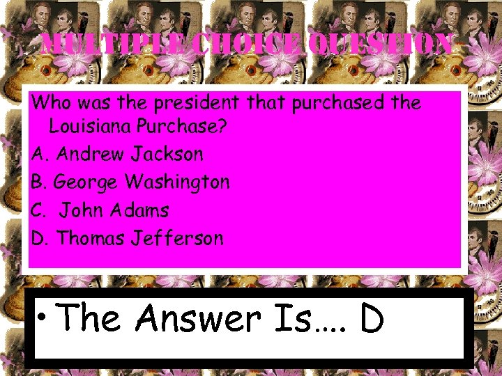 Multiple choice Question Who was the president that purchased the Louisiana Purchase? A. Andrew