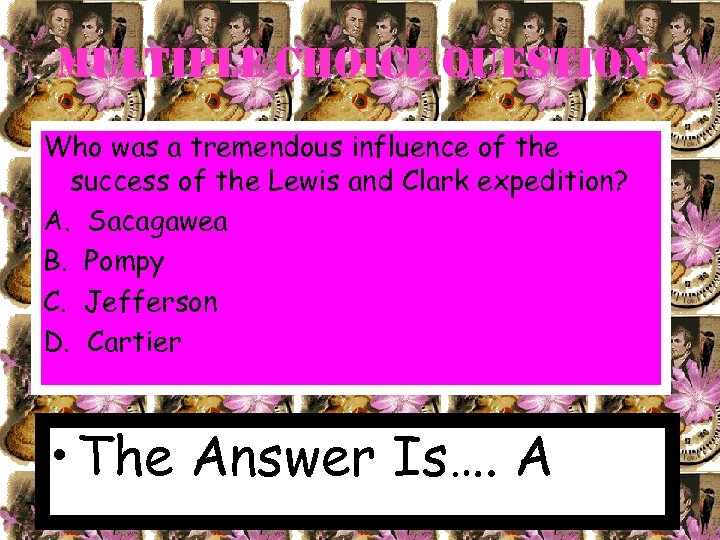 Multiple choice Question Who was a tremendous influence of the success of the Lewis