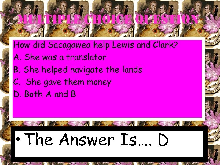 Multiple choice Question How did Sacagawea help Lewis and Clark? A. She was a