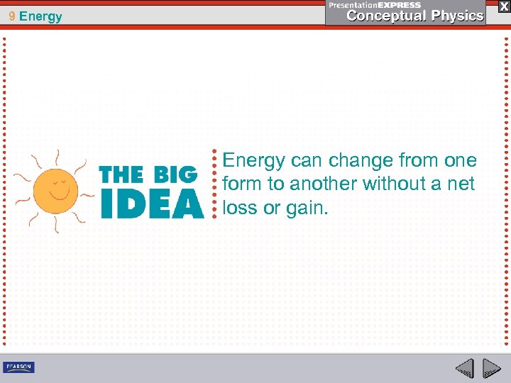 9 Energy can change from one form to another without a net loss or
