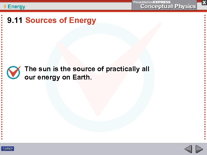 9 Energy 9. 11 Sources of Energy The sun is the source of practically