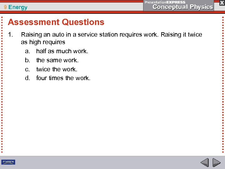 9 Energy Assessment Questions 1. Raising an auto in a service station requires work.