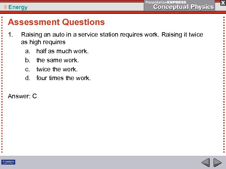 9 Energy Assessment Questions 1. Raising an auto in a service station requires work.