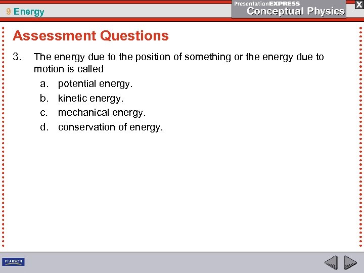 9 Energy Assessment Questions 3. The energy due to the position of something or