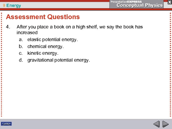 9 Energy Assessment Questions 4. After you place a book on a high shelf,