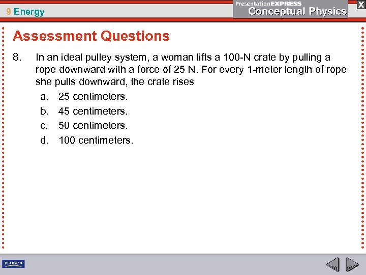 9 Energy Assessment Questions 8. In an ideal pulley system, a woman lifts a