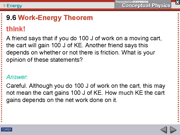 9 Energy 9. 6 Work-Energy Theorem think! A friend says that if you do